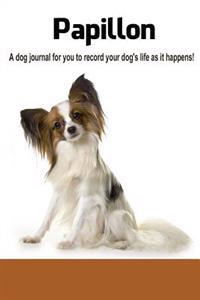 Papillon: A Dog Journal for You to Record Your Dog's Life as It Happens!