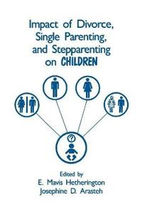 The Impact of Divorce Single Parenting and Stepparenting on Children