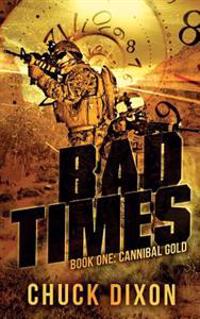 Bad Times: Book One: Cannibal Gold