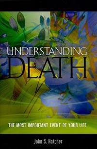 Understanding Death: The Most Important Event of Your Life