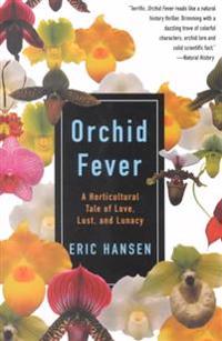 Orchid Fever: A Horticultural Tale of Love, Lust, and Lunacy