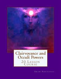 Clairvoyance and Occult Powers: 20 Lesson Course