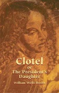 Clotel, Or, The President's Daughter