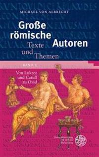 Grosse Romische Autoren / Band 3: Von Lukrez Und Catull Zu Ovid
