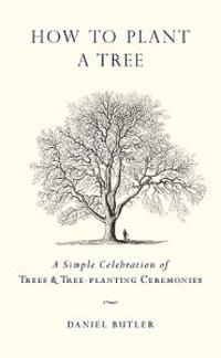 How to Plant a Tree: A Simple Celebration of Trees & Tree-Planting Ceremonies