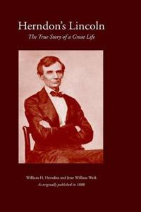 Herndon's Lincoln: The True Story of a Great Life