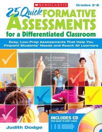 25 Quick Formative Assessments for a Differentiated Classroom, Grades 3-8: Easy, Low-Prep Assessments That Help You Pinpoint Students' Needs and Reach