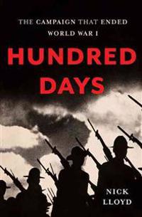 Hundred Days: The Campaign That Ended World War I