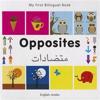 My First Bilingual Book - Opposites: English-arabic