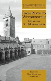 From Plato to Wittgenstein: Essays by G.E.M. Anscombe