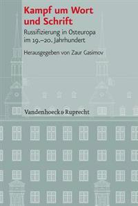 Kampf Um Wort Und Schrift: Russifizierung in Osteuropa Im 19.-20. Jahrhundert