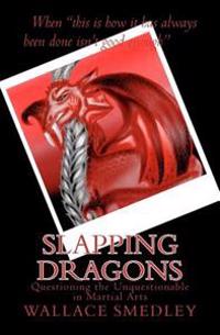 Slapping Dragons: Questioning the Unquestionable in Martial Arts
