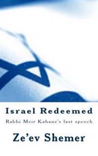 Israel Redeemed: Rabbi Meir Kahane's Last Speech