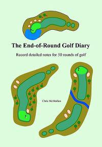 The End-Of-Round Golf Diary: Record Detailed Notes for 50 Rounds of Golf