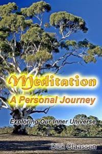 Meditation: A Personal Journey: Exploring Our Inner Universe