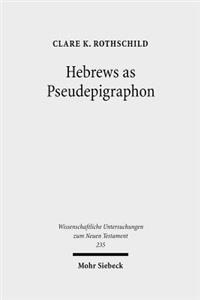 Hebrews as Pseudepigraphon: The History and Significance of the Pauline Attribution of Hebrews