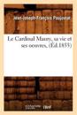 Le Cardinal Maury, Sa Vie Et Ses Oeuvres, (?d.1855)
