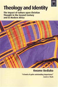 Theology and Identity: The Impact of Culture Upon Christian Thought in the Second Century and in Modern Africa