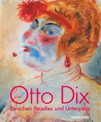 Otto Dix: Zwischen Paradies Und Untergang
