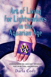 Art of Living for Lightworkers in Aquarian Age