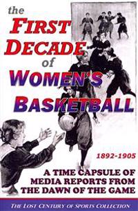 The First Decade of Women's Basketball: A Time Capsule of Media Reports from the Dawn of the Game
