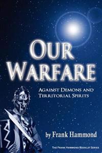 Our Warfare - Against Demons and Territorial Spirits