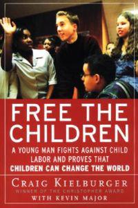 Free the Children: A Young Man Fights Against Child Labor and Proves That Children Can Change the World