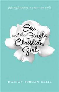 Sex and the Single Christian Girl