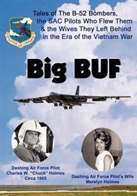 Big Buf: Tales of the B-52 Bombers, the Sac Pilots Who Flew Them & the Wives They Left Behind in the Era of the Vietnam War