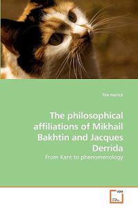 The Philosophical Affiliations of Mikhail Bakhtin and Jacques Derrida