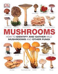 Mushrooms: The Complete Mushroom Guide