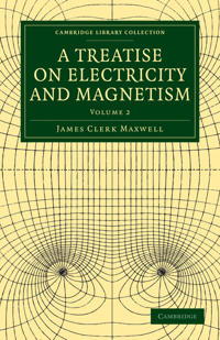 A A Treatise on Electricity and Magnetism 2 Volume Paperback Set A Treatise on Electricity and Magnetism