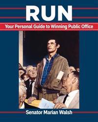 Run: Your Personal Guide to Winning Public Office