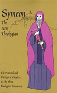Symeon the New Theologian: The Theological and Practical Treatises and the Three Theological Discourses