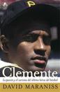 Clemente: La Pasión y El Carisma del Último Héroe del Béisbol (the Passion and Grace of Baseball's Last Hero)