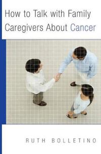 How to Talk With Family Caregivers About Cancer
