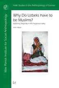 Why Do Uzbeks Have to Be Muslims?: Exploring Religiosity in the Ferghana Valley
