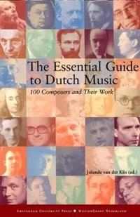 The Essential Guide to Dutch Music: 100 Composers and Their Work