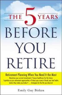 The 5 Years Before You Retire