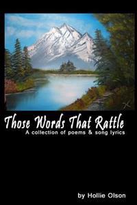 Those Words That Rattle - A Collection of Poems, Song Lyrics