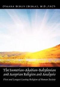 The Sumerian-Akadian-Babylonian and Assyrian Religion and Analysis