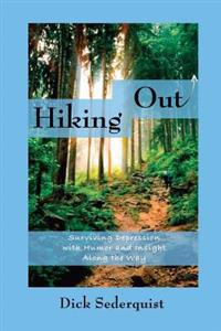 Hiking Out: Surviving Depression with Humor and Insight Along the Way