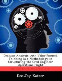 Decision Analysis with Value-Focused Thinking as a Methodology in Structuring the Civil Engineer Operations Flight