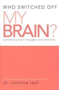 Who Switched Off My Brain?: Controlling Toxic Thoughts and Emotions