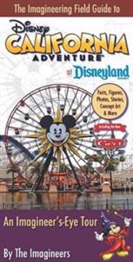 The Imagineering Field Guide to Disney California Adventure at Disneyland Resort: An Imagineer's-Eye Tour: Facts, Figures, Photos, Stories, Concept Ar