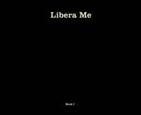Libera Me Book 1