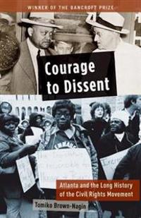 Courage to Dissent: Atlanta and the Long History of the Civil Rights Movement