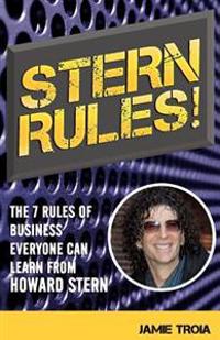 Stern Rules!: The Seven Rules of Business Everyone Can Learn from Howard Stern
