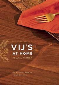 Vij's at Home: Relax, Honey: The Warmth & Ease of Indian Cooking