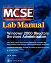 MCSE Windows 2000 Directory Services Administration Lab Manual (exam 70-217)